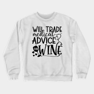 Will Trade Medical Advice For Wine Crewneck Sweatshirt